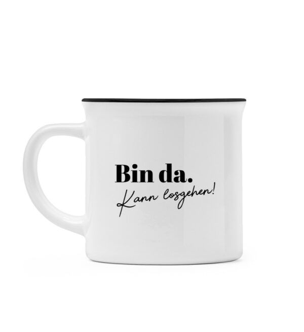 #BIN DA. KANN LOSGEHEN! - Emaille Look Tasse-16